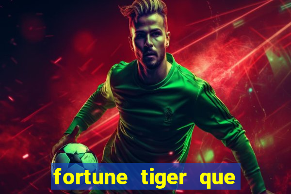 fortune tiger que mais paga